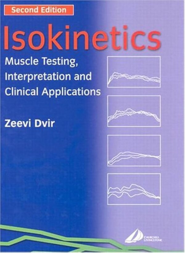 ISOKINETICS: MUSCLE TESTING, INTERPRETATION AND CLINICAL APPLICATIONS, 2E Hardcover – 28 November 2003